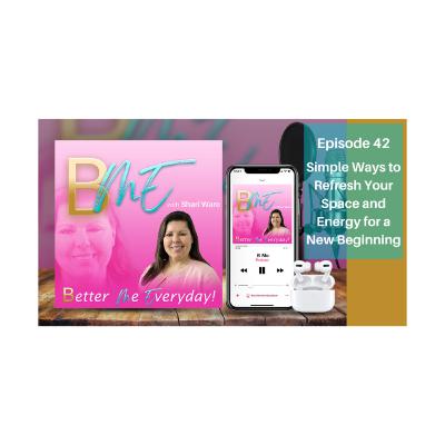 BME Podcast 42: Simple Ways to Refresh Your Space and Energy for a New Beginning