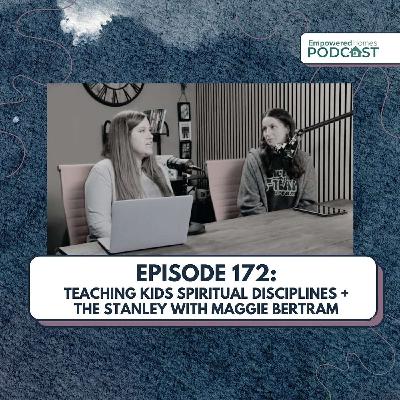 Teaching Kids Spiritual Disciplines + The Stanley with Maggie Bertram
