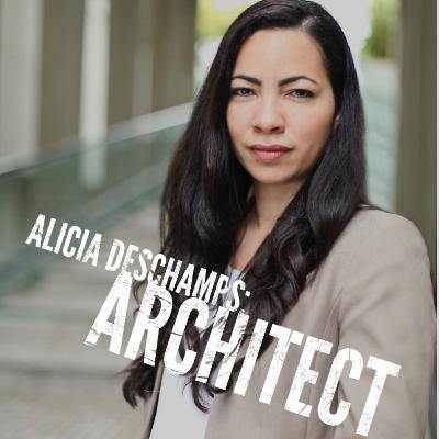 Episode 34: Alicia Deschamps- Architect