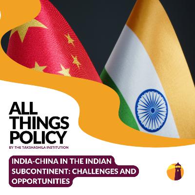 India-China in the Indian Subcontinent: Challenges and Opportunities