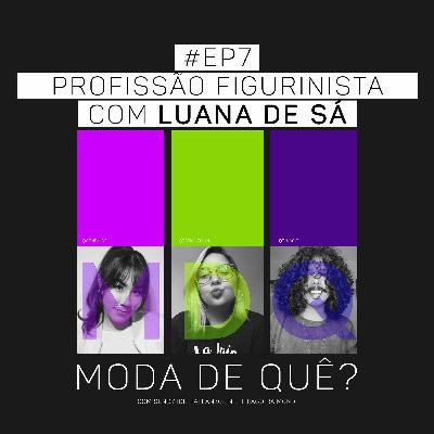 # EP7 PodCast - #MDQ - Profissão Figurinista (Com LUANA DE SÁ) # EP7 PodCast - #MDQ - Profissão Figurinista (Com LUANA DE SÁ)
