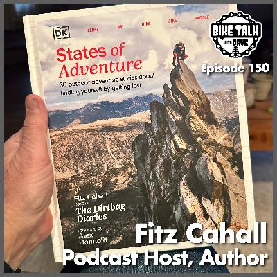 Ep. 150 Fitz Cahall, Host of Dirtbag Diaries and Author of States of Adventure
