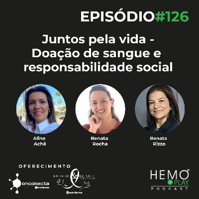 #126 - Juntos pela vida - Doação de sangue e responsabilidade social - HEMO PLAY Podcast
