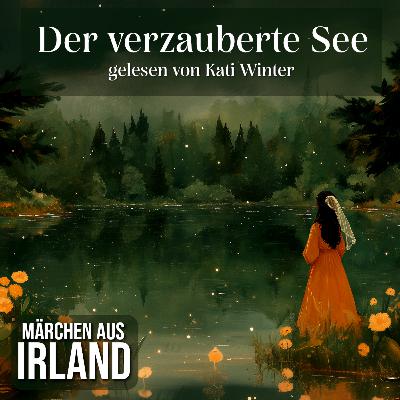 Der verzauberte See | irisches Märchen zum Einschlafen und Entspannen Der verzauberte See | irisches Märchen zum Einschlafen und Entspannen
