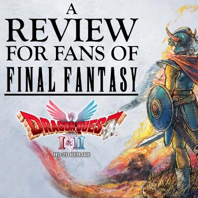 Final Fantasy fans fall in love with Dragon Quest! | DQ I & II HD-2D Review w/ @GenesisVII Final Fantasy fans fall in love with Dragon Quest! | DQ I & II HD-2D Review w/ @GenesisVII 