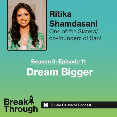Season 3 Episode 11- Dream Bigger with Ritika Shamdasani Season 3 Episode 11- Dream Bigger with Ritika Shamdasani