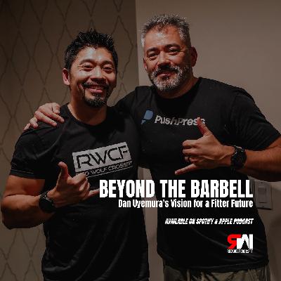 Episode 61. Beyond the Barbell: Dan Uyemura's Vision for a Fitter Future