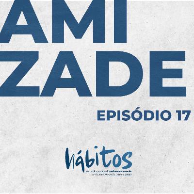 CULTIVAR AMIZADES | SÉRIE HÁBITOS | EPISÓDIO 17