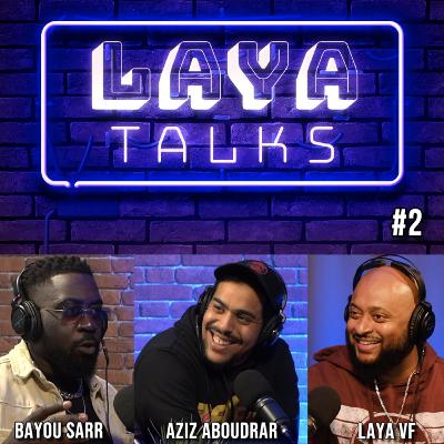 LAYA TALKS #2 AVEC AZIZ ABOUDRAR & BAYOU SARR