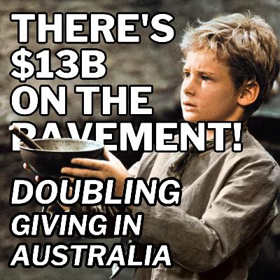 There's $13B on the pavement! Doubling giving in Australia There's $13B on the pavement! Doubling giving in Australia