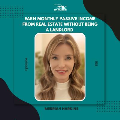 EP 198: Earn Monthly Passive Income from Real Estate Without Being a Landlord with Merriah Harkins