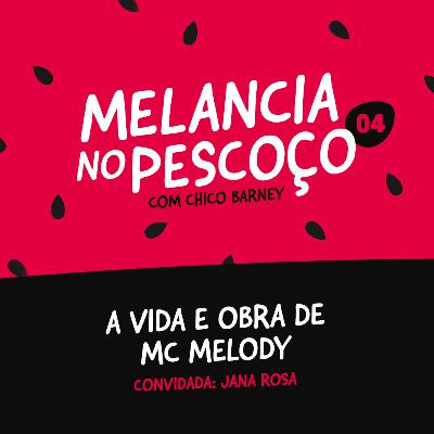 A vida e obra de MC Melody - Convidada: Jana Rosa