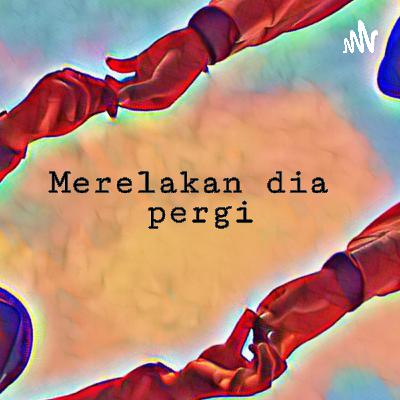Merelakan dia pergi