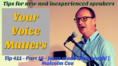 S2 Ep2274: Teaching Tip 411 | "Your Voice Matters". Part 16 - Jesus Made Them Laugh. Tips for new and inexperienced speakers | Malcolm Cox