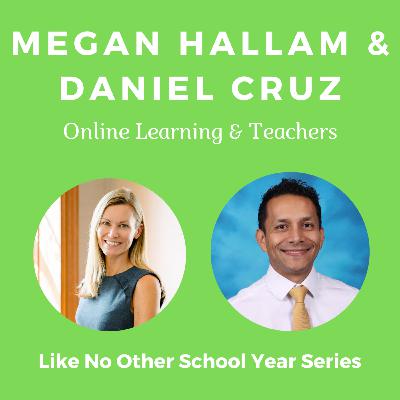 Episode 19: Megan Hallam & Daniel Cruz "Online Learning & Teachers"