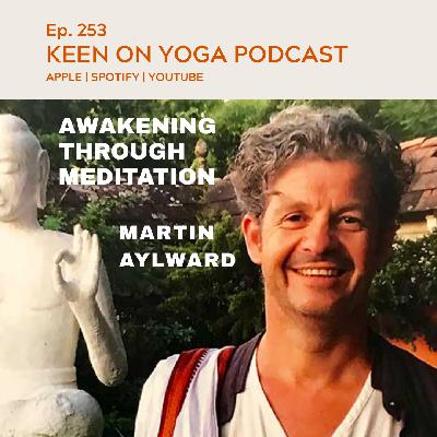 Ep 253 Martin Aylward – Awakening Through Meditation Ep 253 Martin Aylward – Awakening Through Meditation