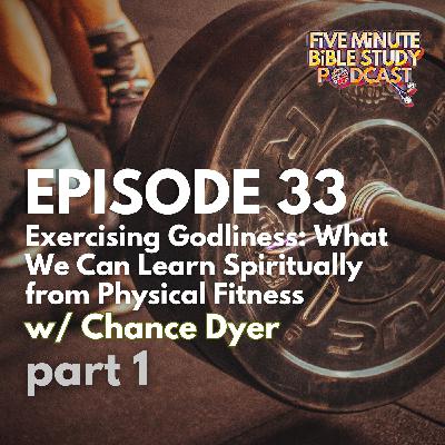 Exercising Godliness: What We Can Spiritually Learn from Physical Fitness PART 1 (Ep. 33)