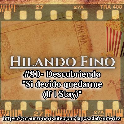 HILANDO FINO#90 - Descubriendo "Si Decido Quedarme (If I Stay)"