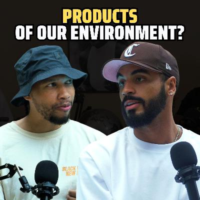 Are we a product of our environment? feat Naz Mitrou-Long Ep.66