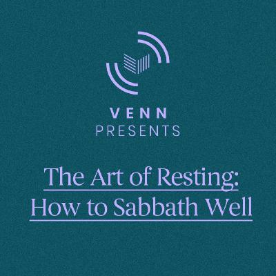 The Art of Resting: How to Sabbath Well | Part One