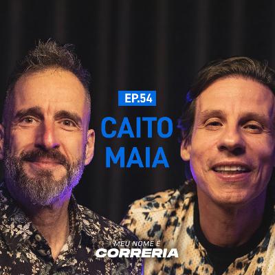 #54 - Meu Nome é Caito Maia