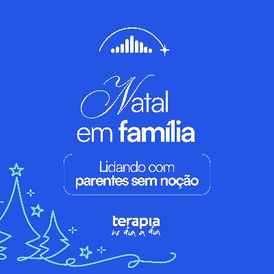 Natal em família: Lidando com parentes sem noção