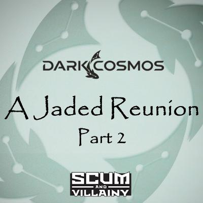 Dark Cosmos | 6x02: A Jaded Reunion (Part 2) | A Scum and Villainy Actual Play