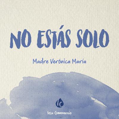 No estás solo · Madre Verónica Mª No estás solo · Madre Verónica Mª