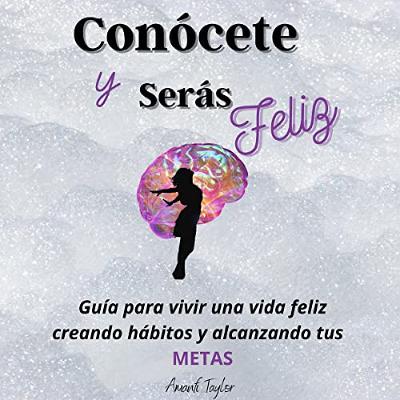 Conócete y Serás Feliz [Know Yourself and You Will Be Happy] (Audiolibro) | Prueba Gratis