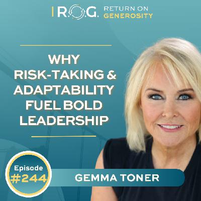 244. Why Risk-Taking and Adaptability Fuel Bold Leadership with Gemma Toner