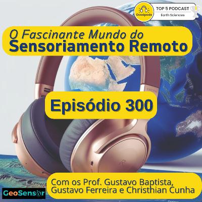 Episódio 300 - Desafios da Docência em Geotecnologias num Mundo Digital
