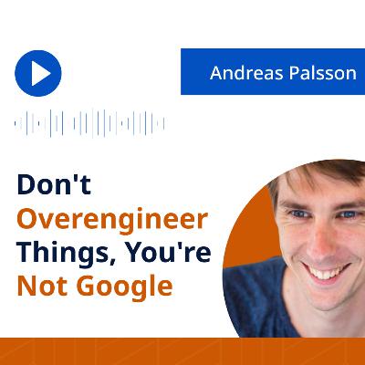 Podcast #8 Andreas Palsson: Don't Overengineer Things, You're Not Google