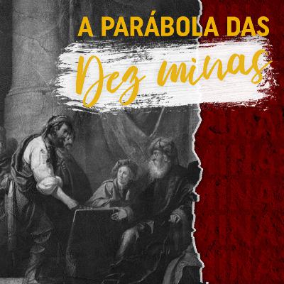 Episódio 123 - A Parábola das Dez Minas - Pr. José Nery Teixeira