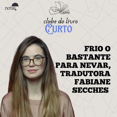 FRIO O BASTANTE PARA NEVAR | TRADUTORA FABIANE SECCHES