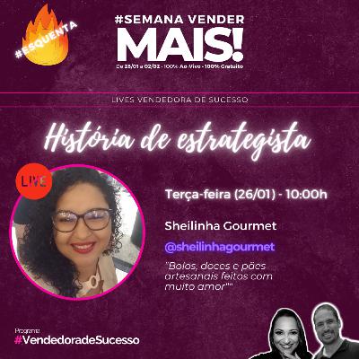 Especial Estrategista que Inspira #2: Sheilinha Gourmet Especial Estrategista que Inspira #2: Sheilinha Gourmet