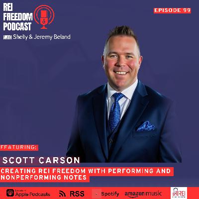 Creating REI Freedom with Performing and Nonperforming Notes with Scott Carson - REI Freedom Podcast with Jeremy Beland Creating REI Freedom with Performing and Nonperforming Notes with Scott Carson - REI Freedom Podcast with Jeremy Beland