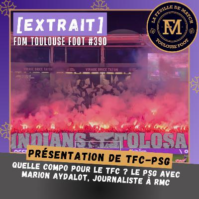 [Extrait] FDM Toulouse Foot Épisode 390 - Présentation de TFC-PSG avec Marion Aydalot, journaliste à RMC Sport
