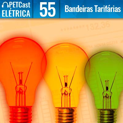 PETCast Elétrica #55 - Bandeiras Tarifárias PETCast Elétrica #55 - Bandeiras Tarifárias
