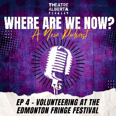 Where Are We Now? Ep 4 -  Volunteering at the Edmonton Fringe Festival