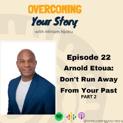 Arnold Etoua: Don't Run Away From Your Past - Pt 2