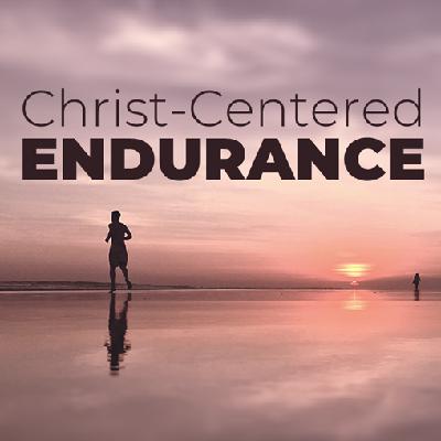 Christ-Centered Endurance, Part 6 - Sunday, February 6, 2022 Christ-Centered Endurance, Part 6 - Sunday, February 6, 2022