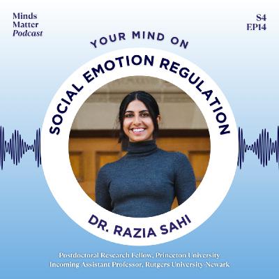S4 Ep14: Your Mind on Social Emotion Regulation with Dr. Razia Sahi