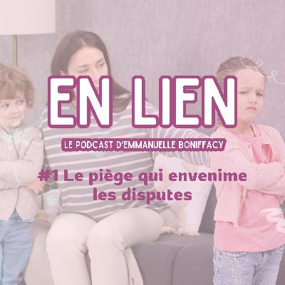 #1 Le piège qui envenime les disputes