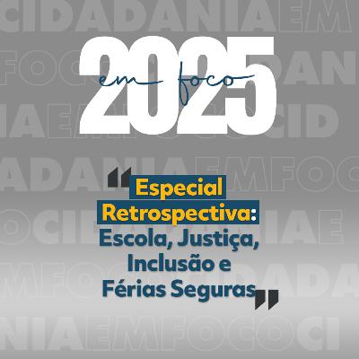 2025 em Foco | Episódio 03 - Cidadania, Justiça e Lazer 2025 em Foco | Episódio 03 - Cidadania, Justiça e Lazer