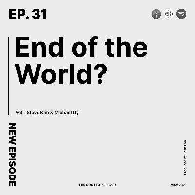 Ep 31: End of the World? Ep 31: End of the World?