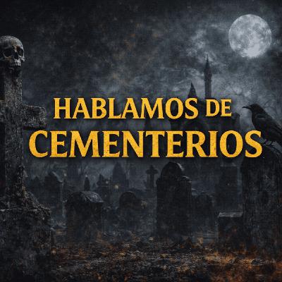 Cementerios: Lugares de Muerte… o Puertas al Misterio? - Episodio exclusivo para mecenas