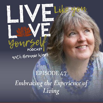 EP47 - Embracing the Experience of Living with Bronnie Ware