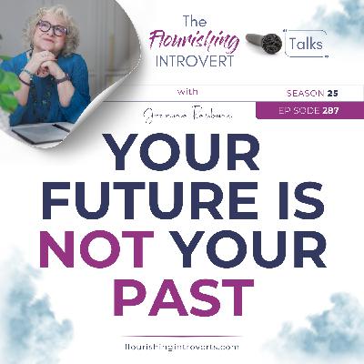 Ep 287 Your Future is NOT Your Past