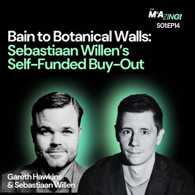 S1 Ep14: M&A Zing (Ep. 14)– From Bain to Botanical Walls: Sebastiaan Willen’s Self-Funded Buy-Out