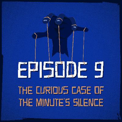 Episode 9: The Curious Case of the Minute’s Silence